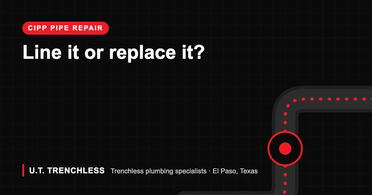 CIPP Lining vs. Pipe Replacement: Which Is Right for Your El Paso Property? 1 Pipe replacement guide from U.T. Trenchless, trenchless plumbers in El Paso, Texas
