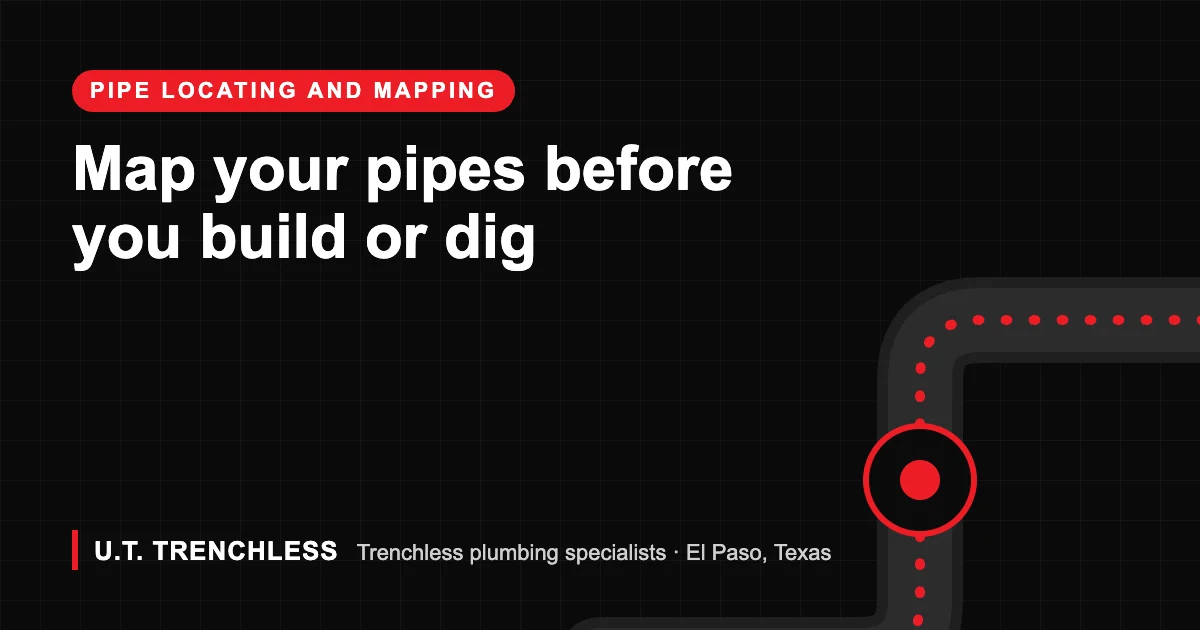 Why Should You Map Your Pipes Before a Remodel, Addition, or Trenchless Repair? 1 Pipe mapping guide from U.T. Trenchless, trenchless plumbers in El Paso, Texas